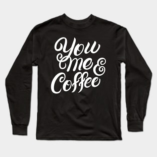 You Me and Coffee Long Sleeve T-Shirt